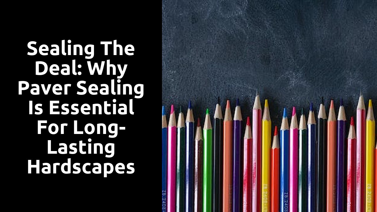 Sealing the Deal: Why Paver Sealing Is Essential for Long-Lasting Hardscapes