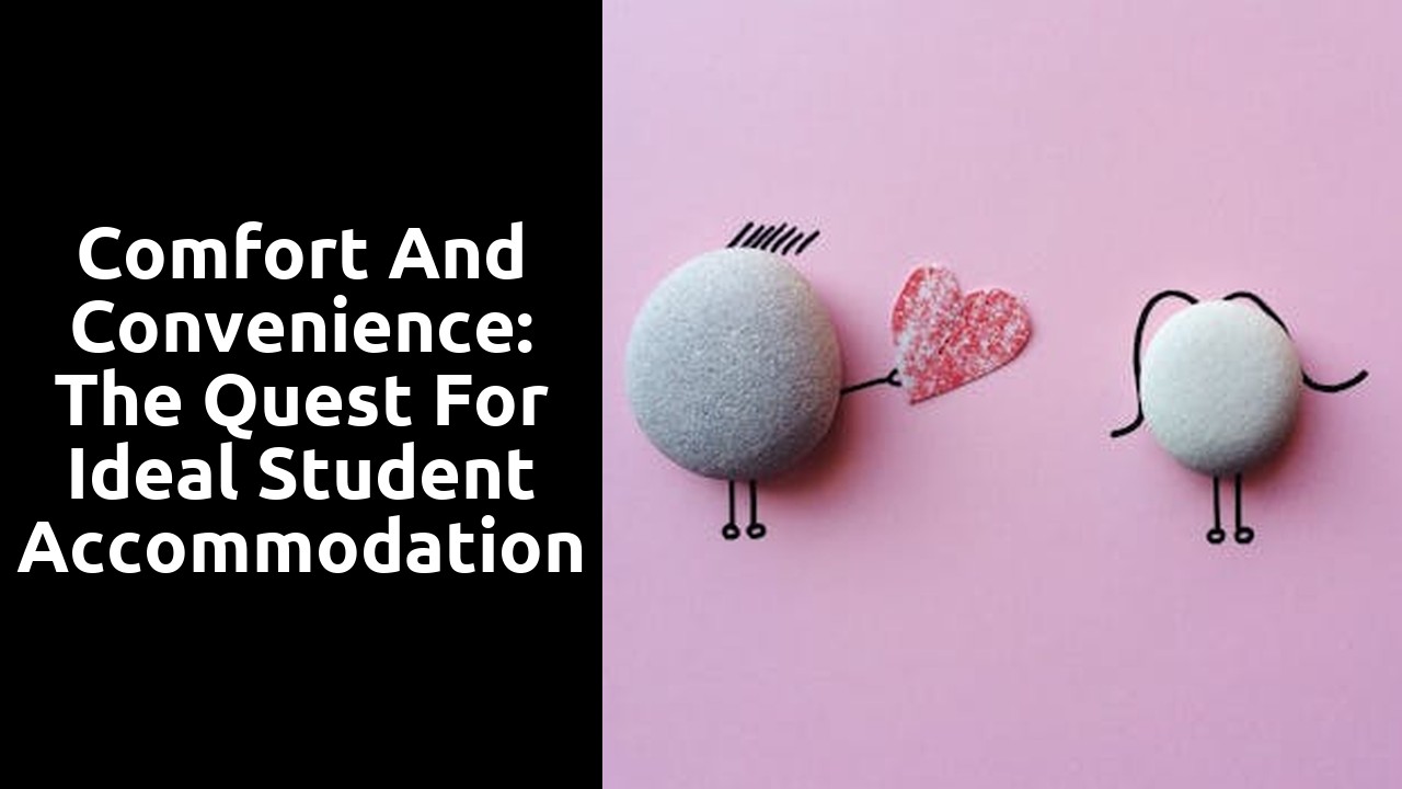 Comfort and Convenience: The Quest for Ideal Student Accommodation