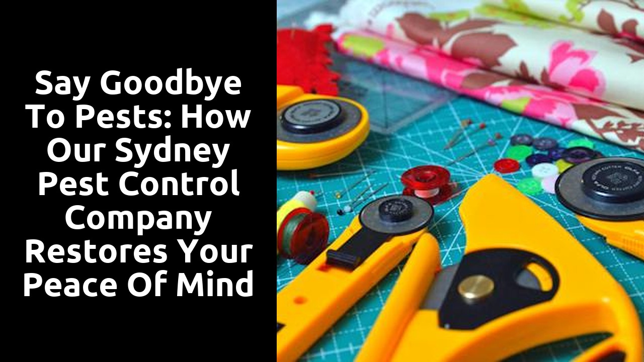 Say Goodbye to Pests: How Our Sydney Pest Control Company Restores Your Peace of Mind